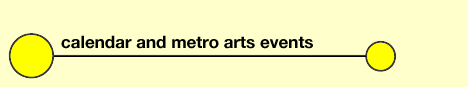 calendar and metro arts events - click to go up a level